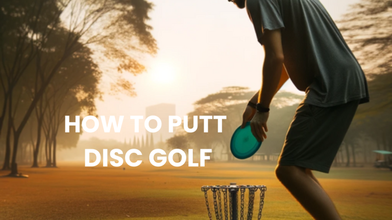 How to Putt Disc Golf? Step-by-Step Guide to Improve Your Scores Today!